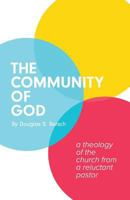The Community of God: A Theology of the Church from a Reluctant Pastor 0692868380 Book Cover