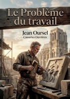 Le Problème du travail: Une analyse chrétienne du travail et de la condition ouvrière offrant des causeries et un exposé d'ensemble pour une solution ... Rerum Novarum de Léon XIII. (French Edition) B0GYWCRXYM Book Cover
