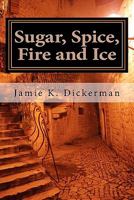 Sugar, Spice, Fire and Ice 1463557655 Book Cover