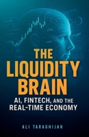 The Liquidity Brain: AI, Fintech, and the Real-Time Economy B0FSKGYQRR Book Cover