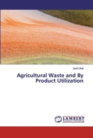 Agricultural Waste and By Product Utilization 6135886452 Book Cover