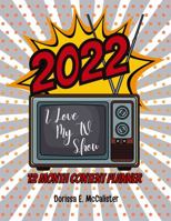 I Love My TV Show: 2022 12 Month Content Planner 1735069116 Book Cover