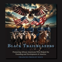 Black Trailblazers: Pioneering African Americans Who Shaped the Founding and Development of America 1965950345 Book Cover