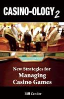Casino-ology 2: New Strategies for Managing Casino Games 1935396439 Book Cover