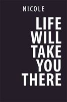 Life Will Take You There 1984534688 Book Cover