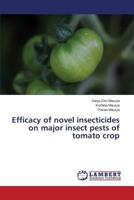 Efficacy of novel insecticides on major insect pests of tomato crop 3659597090 Book Cover