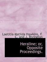 Heraline; Or, Opposite Proceedings 101007413X Book Cover