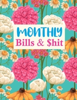 Monthly Bills & $hit: Simple Finance Budget Planner and Business Notebook | Monthly and Weekly Planner for Expense Tracker and Bill Organizer 1675616361 Book Cover