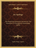 An Apology: The Protestant Episcopal Society For The Promotion Of Evangelical Knowledge 1169642500 Book Cover