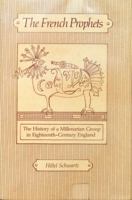 The French Prophets: The History of a Millenarian Group in Eighteenth-Century England 0520038150 Book Cover