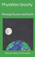 Moving Heaven and Earth: PhysWizz Gravity 1075717868 Book Cover