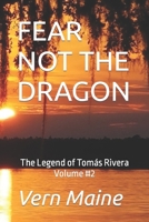 Fear Not the Dragon: Fear not the Dragon, Tho' Slay you it Might, If you're Failing in Courage, or Don't do what's Right. Fear not the Dragon, Tho' Slay you it Can. How he Deals with Dragons, Is how w 1095356399 Book Cover