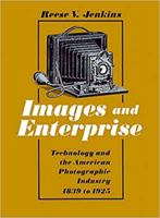 Images and Enterprise: Technology and the American Photographic Industry, 1839-1925 0801835496 Book Cover