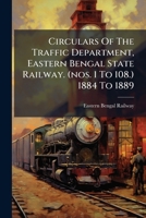 Circulars Of The Traffic Department, Eastern Bengal State Railway. (nos. 1 To 108.) 1884 To 1889: With A Table Of Contents... 124668179X Book Cover