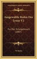 Ausgewahlte Reden Des Lysias V2: Fur Den Schulgebrauch (1887) 1168042542 Book Cover