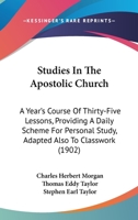 Studies In The Apostolic Church: A Year's Course Of Thirty-Five Lessons, Providing A Daily Scheme For Personal Study, Adapted Also To Classwork 1104473216 Book Cover