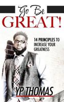 Go Be Great : 14 Principles to Increase Your Greatness 198350646X Book Cover