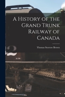 A History of the Grand Trunk Railway of Canada [microform] 1014341515 Book Cover