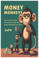 Money Monkeys: How to Teach Your Kids the Tricks of the Trade and Build a Financially Savvy Family! B0C1256BTK Book Cover