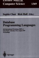 Database Programming Languages: 6th International Workshop, DBPL-6, Estes Park, Colorado, USA, August 18-20, 1997 (Lecture Notes in Computer Science,) 3540648232 Book Cover