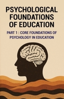 Psychological Foundations of Education: Core Foundations of Psychology in Education B0FGDT785V Book Cover