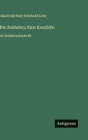 Die Soldaten; Eine Komödie: in Großdruckschrift (German Edition) 3388051933 Book Cover