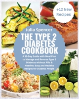 The Type 2 Diabetes Cookbook: A 30-Day Guide with Meal Plan, to Manage and Reverse Type 2 without Pills & Needles. Easy and Healthy Recipes for Diabetic People. + 12 New Recipes 1914136969 Book Cover