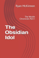 The Obsidian Idol: The Wraith Chronicles Part I B0FVLR38MK Book Cover