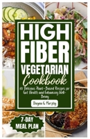 HIGH FIBER VEGETARIAN COOKBOOK: 80 Delicious Plant-Based Recipes for Gut Health and Enhancing Well-Being B0CRHBVGZX Book Cover