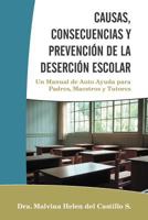 Causas, Consecuencias y Prevencion de La Desercion Escolar: Un Manual de Auto Ayuda Para Padres, Maestros y Tutores 1463332521 Book Cover