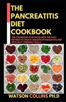 THE PANCREATITIS DIET COOKBOOK: The Cookbook Is Detailed With The Easy Method To Create Amazing Pancreatitis Diet With Do it Yourself Skills B0851M2BN3 Book Cover