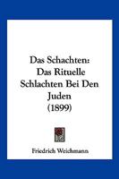 Das Schachten: Das Rituelle Schlachten Bei Den Juden (1899) 1160375259 Book Cover