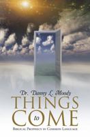 Things to Come: Biblical Prophecy in Common Language 1512705179 Book Cover