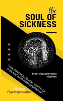 the soul of sickness: The Psychological Depth of Disease and Homoeopathy 9334269227 Book Cover