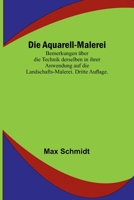 Die Aquarell-Malerei; Bemerkungen �ber die Technik derselben in ihrer Anwendung auf die Landschafts-Malerei. Dritte Auflage. 9356781370 Book Cover