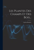 Les Plantes Des Champs Et Des Bois... 1018670203 Book Cover
