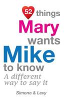 52 Things Mary Wants Mike To Know: A Different Way To Say It 1511976640 Book Cover
