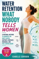 Water Retention – What Nobody Tells Women: A Natural Method to Address the Root Causes, Support Lymphatic Drainage, and Feel Lighter Again B0GZY6C6FY Book Cover