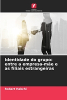 Identidade do grupo: entre a empresa-mãe e as filiais estrangeiras 6204145215 Book Cover