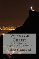 Voices of Christ: Reflections on Applied Christianity 0615994385 Book Cover