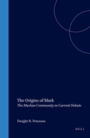 The Origins Of Mark: The Markan Community In Current Debate 9004117555 Book Cover