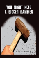 You Might Need A Bigger Hammer 0983334439 Book Cover