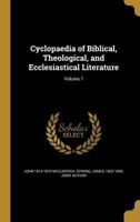 Cyclopaedia of Biblical, Theological, and Ecclesiastical Literature; Volume 7 1017256950 Book Cover