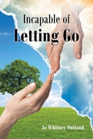 Incapable of Letting Go 1662414307 Book Cover