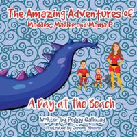 The Amazing Adventures of Maddex, Maelee and Mama P: A Day at the Beach 1719991146 Book Cover