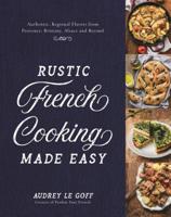 Rustic French Cooking Made Easy: Authentic, Regional Flavors from Provence, Brittany, Alsace and Beyond 1624148638 Book Cover