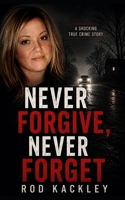 Never Forgive, Never Forget: A Shocking True Crime Story 1795824069 Book Cover