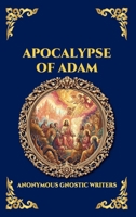 Apocalypse of Adam: The Secret Gnostic Revelation of Humanity's True Origins - Discover Hidden Prophecies, Esoteric Wisdom, and the Mystical History ... Reading) (Library of Alexandria - Esoteric) 1807923053 Book Cover