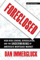 Foreclosed: High-risk Lending, Deregulation, and the Undermining of America's Mortgage Market 0801447720 Book Cover