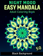 Night Mood Easy Mandala Coloring Book: Creative Haven Black Background Easy Mandalas Coloring Book For Adult Woman For Stress Relief and Relaxation (Fill) [Volume -1] B08WP9GJXY Book Cover